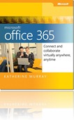 Microsoft Office 365: Connect and Collaborate Virtually Anywhere, Anytime