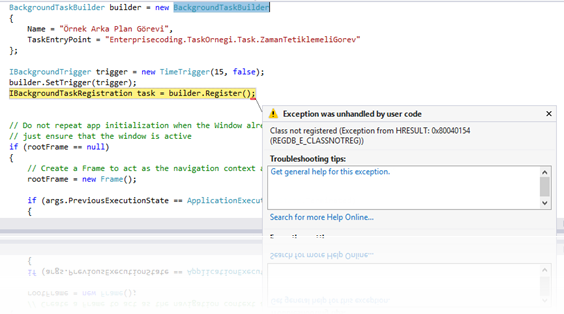 BackgroundTaskBuilder sınıfının Register metodunu çalıştırıldığında alınan "Class not registered (Exception from HRESULT: 0x80040154 (REGDB_E_CLASSNOTREG))" hatası
